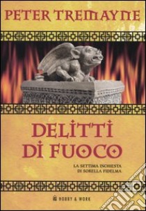 Delitti di fuoco. Le inchieste di sorella Fidelma libro di Tremayne Peter