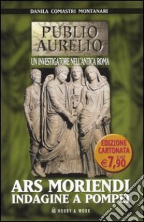 Ars moriendi. Indagine a Pompei libro di Comastri Montanari Danila