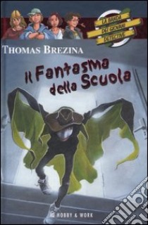 Il fantasma della scuola. La banda dei giovani detective libro di Brezina Thomas