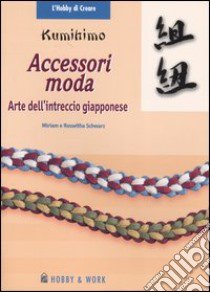 Kumihimo. Accessori moda. L'arte dell'intreccio giapponese libro di Schwarz Miriam - Schwarz Roswitha