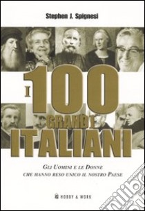 I cento grandi italiani libro di Spignesi Stephen J.