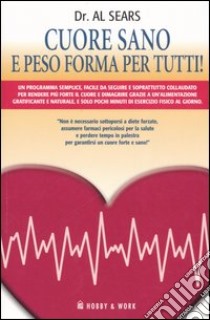 Cuore sano e peso forma per tutti! libro di Sears Al