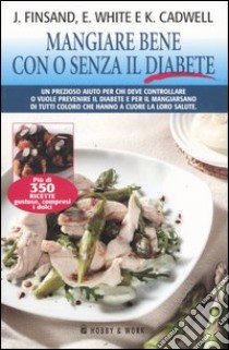 Mangiare bene con o senza il diabete libro di Finsand Jane; White Edith; Cadwell Karin