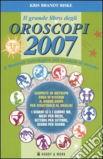 Il grande libro degli oroscopi 2007 libro di Brandt Riske Kris