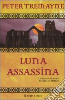 Luna assassina. Le inchieste di sorella Fidelma libro di Tremayne Peter