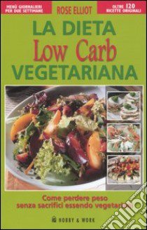 La dieta low carb vegetariana libro di Elliot Rose