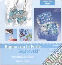 Bijoux con le perle Swarovski. Ediz. illustrata. Con DVD libro di Ruh Angelika