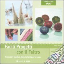 Facili progetti con il feltro. Accessori moda e decorazioni per la casa. Ediz. illustrata. Con DVD libro di Bayer Katja