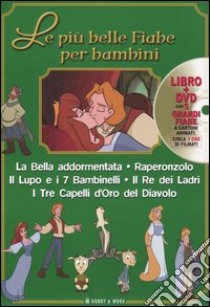 Le più belle fiabe per bambini: La bella addormentata-Raperonzolo-Il lupo e i 7 bambinelli-Il re dei ladri-I tre capelli d'oro del diavolo. Con DVD libro