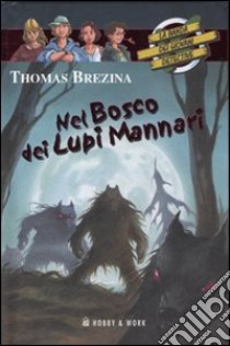 Nel bosco dei lupi mannari. La banda dei giovani detective libro di Brezina Thomas