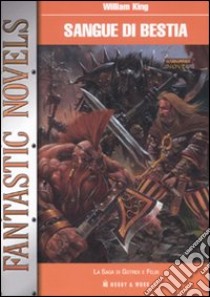 Sangue di bestia. La saga di Gotrek e Felix libro di King William