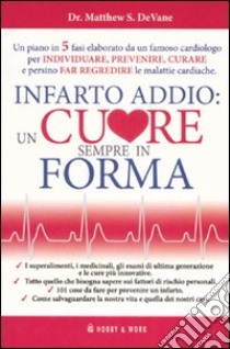 Infarto addio: un cuore sempre in forma libro di DeVane Matthew S.