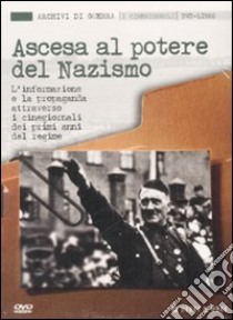 Ascesa al potere del nazismo. L'informazione e la propaganda attraverso i cinegiornali dei primi anni del regime. Con DVD libro