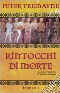 Rintocchi di morte. Le inchieste di sorella Fidelma (9) libro di Tremayne Peter