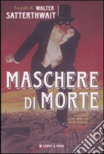 Maschere di morte libro di Satterthwait Walter