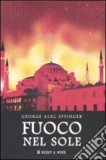 Fuoco nel sole libro di Effinger George A.