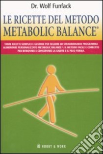 Le ricette del metodo Metabolic Balance®. Ediz. illustrata libro di Funfack Wolf