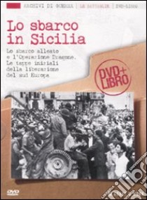 Lo sbarco in Sicilia. Con DVD libro