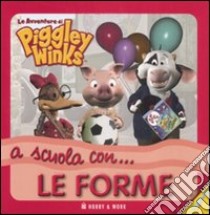 A scuola con... le forme. Le avventure di Piggley Winks libro