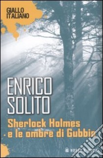 Sherlock Holmes e le ombre di Gubbio libro di Solito Enrico