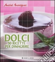 Dolci. Cinquanta ricette per dimagrire libro di Montignac Michel