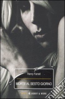 Morte al sesto giorno libro di Farrell Henry