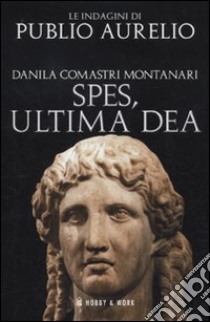 Spes, ultima dea libro di Comastri Montanari Danila