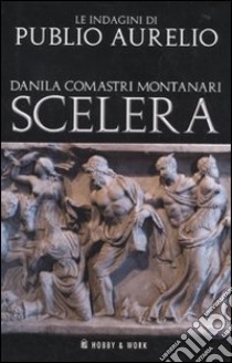 Scelera libro di Comastri Montanari Danila