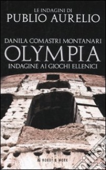 Olympia. Indagine ai giochi ellenici libro di Comastri Montanari Danila