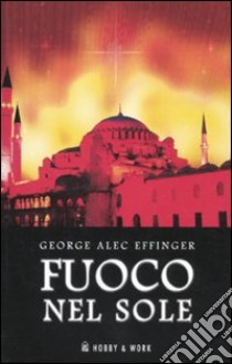 Fuoco nel sole libro di Effinger George A.