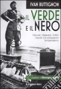 Il verde e il nero. Maccari, Malaparte, Soffici: i fascisti che anticiparono l'ambientalismo libro di Buttignon Ivan