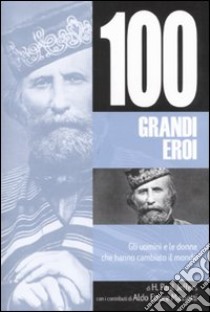 Cento grandi eroi. Gli uomini e le donne che hanno cambiato il mondo libro di Jeffers Paul H.; Massetti Aldo E.