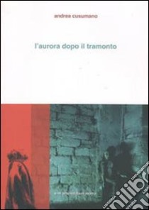 L'aurora dopo il tramonto libro di Cusumano Andrea