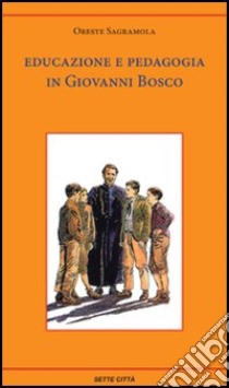 Educazione e pedagogia in Giovanni Bosco libro di Sagramola Oreste