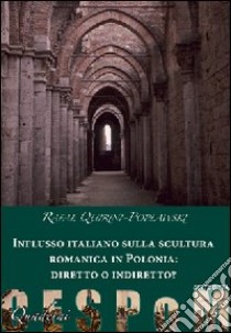 Influsso italiano sulla scultura romanica in Polonia: diretto o indiretto? Ediz. illustrata libro di Quirini Poplawski Rafal