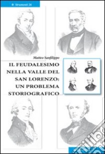 Il feudalismo nella valle del San Lorenzo. Un problema storiografico libro di Sanfilippo Matteo