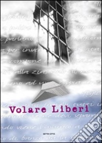 Volare liberi libro di Mariani Claudio