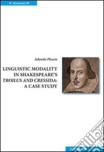 Linguistic modality in Shakespeare's Troilus and Cressida. A case study libro di Plescia Iolanda