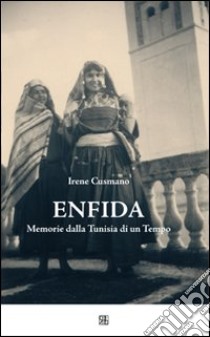 Enfida. Memorie dalla Tunisia di un tempo libro di Cusmano Irene