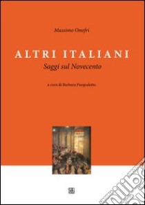 Altri italiani. Saggi sul Novecento libro di Onofri Massimo; Pasqualetto B. (cur.)