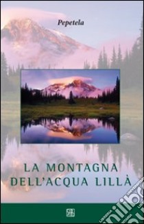 La montagna dell'acqua lillà libro di Pepetela; Galletti G. (cur.)