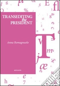 Transediting the president. Ediz. italiana libro di Romagnuolo Anna