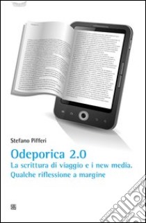 Odeporica 2.0. La scrittura di viaggio e i new media. Qualche riflessione a margine libro di Pifferi Stefano