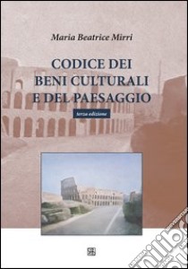 Codice dei beni culturali e del paesaggio libro di Mirri Maria Beatrice