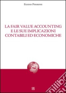 La fair value accounting e le sue implicazioni libro di Perrone Egidio