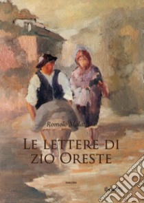 Le lettere di zio Oreste libro di Malatesta Romolo