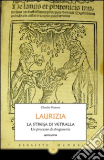 Laurizia. La strega di Vetralla. Un processo di stregoneria libro di Pianura Claudia