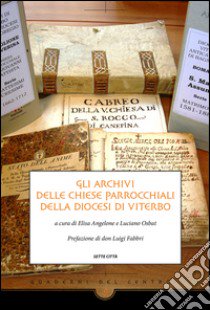 Gli archivi delle chiese parrocchiali della diocesi di Viterbo libro di Angelone E. (cur.); Osbat L. (cur.)