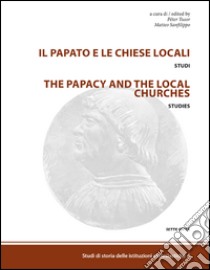 Il papato e le chiese locali. Studi-The papacy and the local churches. Studies. Ediz. bilingue libro di Tusor P. (cur.); Sanfilippo M. (cur.)