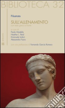 Sull'allenamento. Testo a fronte greco libro di Filostrato; Madella P. (cur.); Reid H.L. (cur.); Isidori E. (cur.)